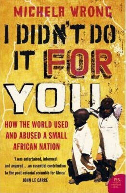 I Didn't Do It For You: How the World Used and Abused a Small African Nation, Paperback Book, By: Michela Wrong
I Didn't Do It For You: How the World Used and Abused a Small African Nation, Paperback Book, By: Michela Wrong