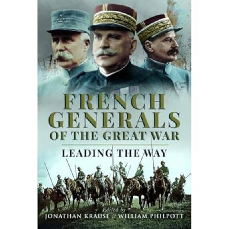 French Generals Of The Great War by Jonathan KrauseWilliam Philpott-Hardcover
French Generals Of The Great War by Jonathan KrauseWilliam Philpott-Hardcover