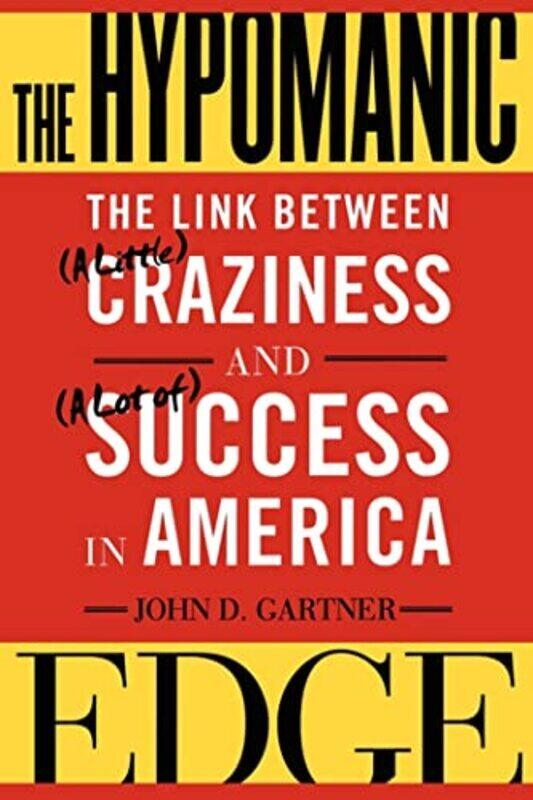 The Hypomanic Edge The Link Between A Little Craziness And A Lot Of Success In America By Gartner John D - Paperback
The Hypomanic Edge The Link Between A Little Craziness And A Lot Of Success In America By Gartner John D - Paperback