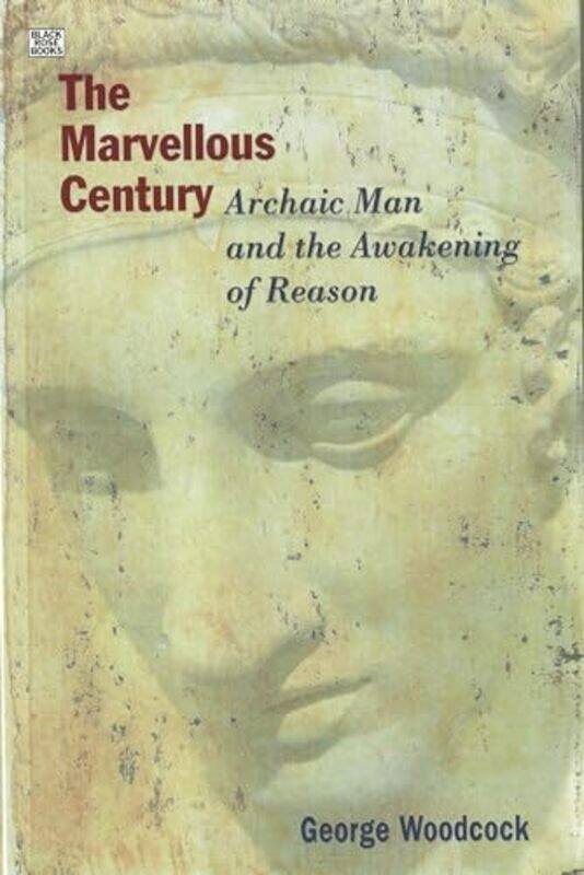 The Marvellous Century Archaic Man and the Awakening of Reason by George Woodcock-Paperback
The Marvellous Century Archaic Man and the Awakening of Reason by George Woodcock-Paperback