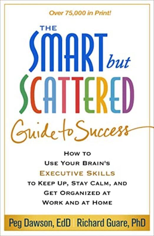 The Smart but Scattered Guide to Success: How to Use Your Brains Executive Skills to Keep Up, Stay , Paperback by Dawson, Peg - Guare, Richard
The Smart but Scattered Guide to Success: How to Use Your Brains Executive Skills to Keep Up, Stay , Paperback by Dawson, Peg - Guare, Richard