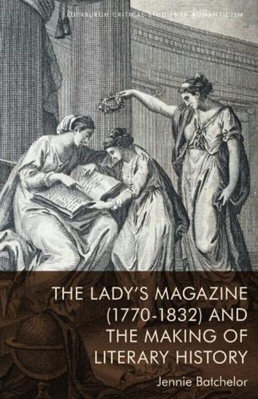 The Ladys Magazine 17701832 and the Making of Literary History by Jennie Batchelor-Hardcover
The Ladys Magazine 17701832 and the Making of Literary History by Jennie Batchelor-Hardcover