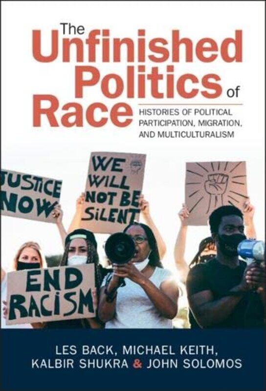 The Unfinished Politics Of Race by Les (University of Glasgow) BackMichael (University of Oxford) KeithKalbir (Goldsmiths, University of London) Shukr
The Unfinished Politics Of Race by Les (University of Glasgow) BackMichael (University of Oxford) KeithKalbir (Goldsmiths, University of London) Shukr