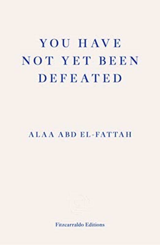 You Have Not Yet Been Defeated: Selected Writings 2011-2021,Paperback,by:Abd el-Fattah, Alaa - Klein, Naomi
You Have Not Yet Been Defeated: Selected Writings 2011-2021,Paperback,by:Abd el-Fattah, Alaa - Klein, Naomi