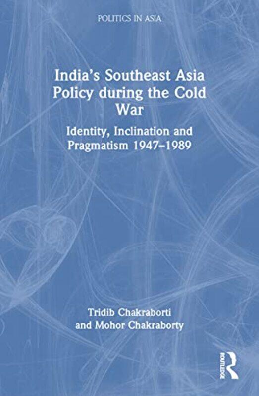 India’s Southeast Asia Policy during the Cold War by Tridib Adamas University, India ChakrabortiMohor University of Calcutta, India Chakraborty-Paperb
India’s Southeast Asia Policy during the Cold War by Tridib Adamas University, India ChakrabortiMohor University of Calcutta, India Chakraborty-Paperb