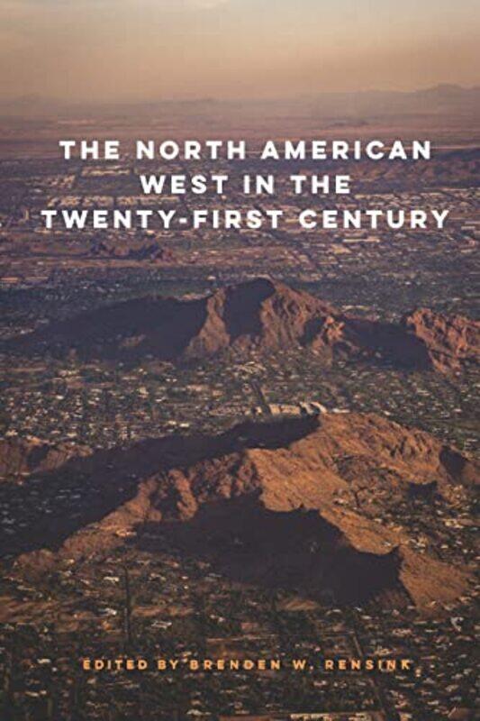 The North American West in the TwentyFirst Century by Brenden W Rensink-Hardcover
The North American West in the TwentyFirst Century by Brenden W Rensink-Hardcover