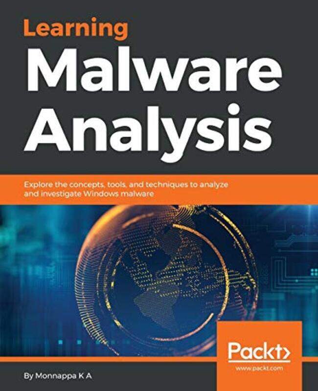 Learning Malware Analysis Explore The Concepts Tools And Techniques To Analyze And Investigate Wi By K A, Monnappa - Paperback
Learning Malware Analysis Explore The Concepts Tools And Techniques To Analyze And Investigate Wi By K A, Monnappa - Paperback