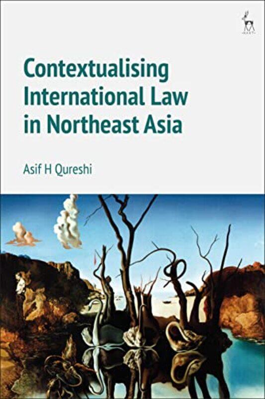 Contextualising International Law in Northeast Asia by Professor Dr Asif H Qureshi-Hardcover
Contextualising International Law in Northeast Asia by Professor Dr Asif H Qureshi-Hardcover