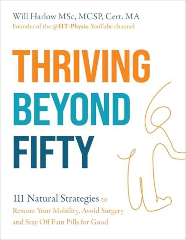 Thriving Beyond Fifty Expanded Edition 111 Natural Strategies To Restore Your Mobility Avoid Sur, Paperback by Harlow, Will, MSc, MCSP,
Thriving Beyond Fifty Expanded Edition 111 Natural Strategies To Restore Your Mobility Avoid Sur, Paperback by Harlow, Will, MSc, MCSP,