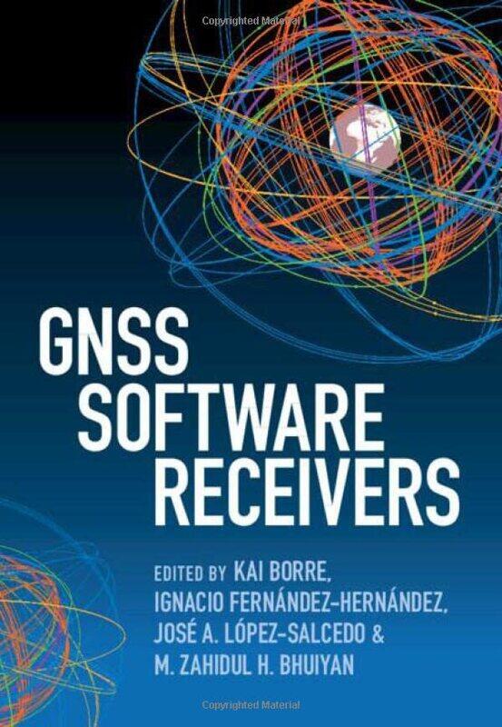 GNSS Software Receivers by Kai Aalborg University, Denmark BorreIgnacio Fernandez-HernandezJose A Universitat Autonoma de Barcelona Lopez-SalcedoM Zah
GNSS Software Receivers by Kai Aalborg University, Denmark BorreIgnacio Fernandez-HernandezJose A Universitat Autonoma de Barcelona Lopez-SalcedoM Zah