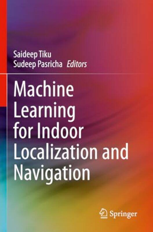 Machine Learning for Indoor Localization and Navigation by Thomas R Coughlin-Paperback
Machine Learning for Indoor Localization and Navigation by Thomas R Coughlin-Paperback