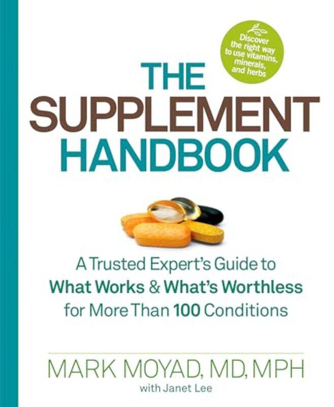 The Supplement Handbook A Trusted Experts Guide To What Works & Whats Worthless For More Than 100 By Moyad Mark - Lee Janet - Paperback
The Supplement Handbook A Trusted Experts Guide To What Works & Whats Worthless For More Than 100 By Moyad Mark - Lee Janet - Paperback