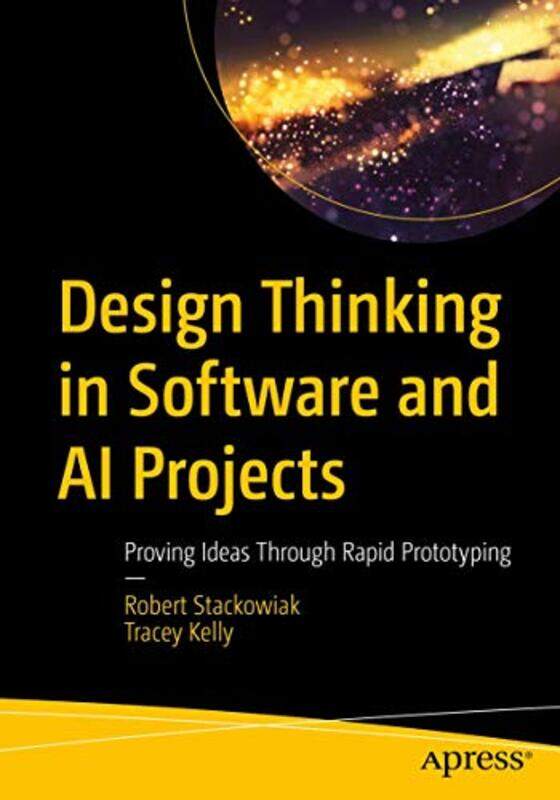 Design Thinking In Software And Ai Projects: Proving Ideas Through Rapid Prototyping By Stackowiak, Robert - Kelly, Tracey Paperback
Design Thinking In Software And Ai Projects: Proving Ideas Through Rapid Prototyping By Stackowiak, Robert - Kelly, Tracey Paperback