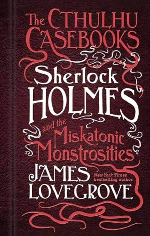 The Cthulhu Casebooks Sherlock Holmes and the Miskatonic Monstrosities by James Lovegrove-Hardcover
The Cthulhu Casebooks Sherlock Holmes and the Miskatonic Monstrosities by James Lovegrove-Hardcover