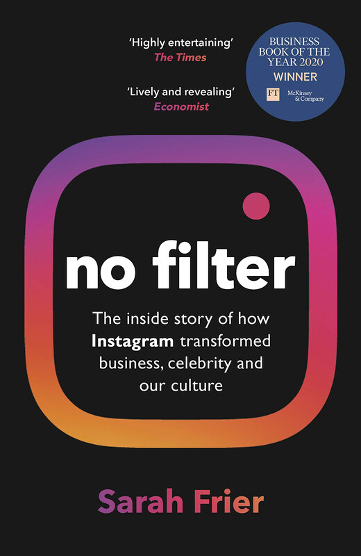 No Filter: the Inside Story of How Instagram Transformed Business, Celebrity and Our Culture, Paperback Book, By: Sarah Frier
No Filter: the Inside Story of How Instagram Transformed Business, Celebrity and Our Culture, Paperback Book, By: Sarah Frier