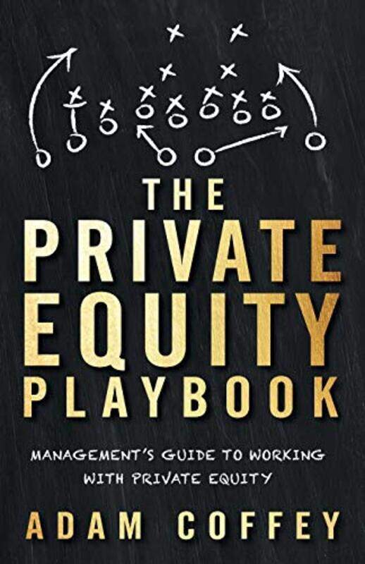 The Private Equity Playbook: Managements Guide to Working with Private Equity , Paperback by Coffey, Adam
The Private Equity Playbook: Managements Guide to Working with Private Equity , Paperback by Coffey, Adam