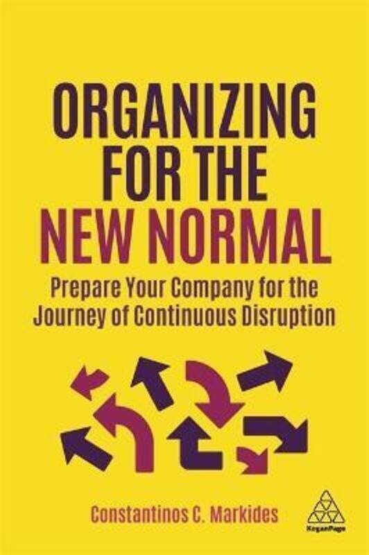 Organizing for the New Normal: Prepare Your Company for the Journey of Continuous Disruption.Hardcover,By :Markides, Constantinos C.
Organizing for the New Normal: Prepare Your Company for the Journey of Continuous Disruption.Hardcover,By :Markides, Constantinos C.