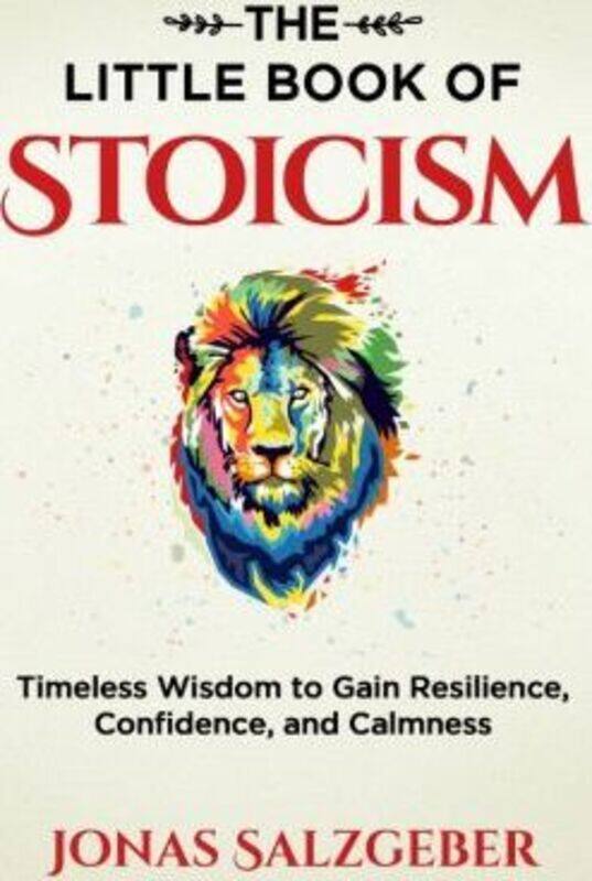 The Little Book of Stoicism: Timeless Wisdom to Gain Resilience, Confidence, and Calmness,Paperback, By:Jonas Salzgeber
The Little Book of Stoicism: Timeless Wisdom to Gain Resilience, Confidence, and Calmness,Paperback, By:Jonas Salzgeber
