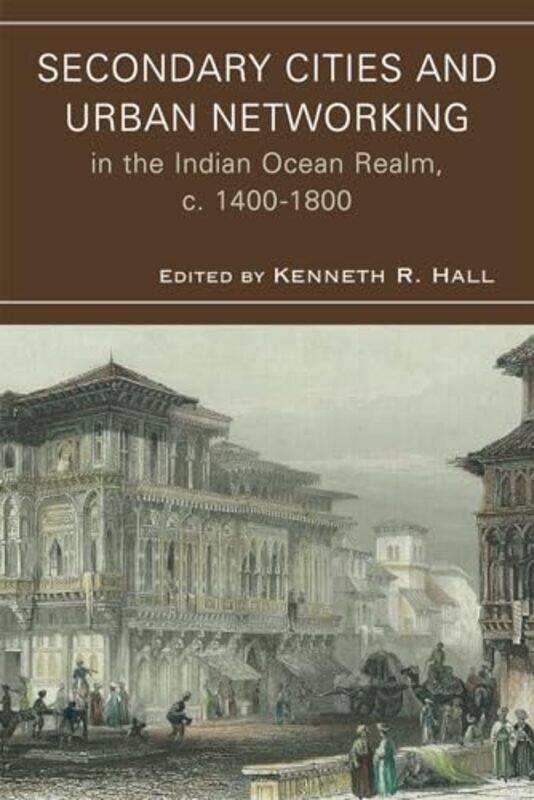Secondary Cities and Urban Networking in the Indian Ocean Realm c 14001800 by Kenneth R Hall-Hardcover
Secondary Cities and Urban Networking in the Indian Ocean Realm c 14001800 by Kenneth R Hall-Hardcover