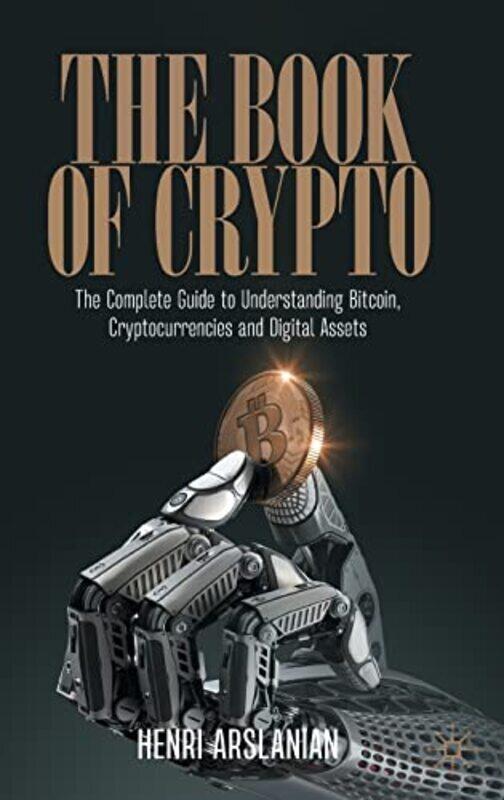 The Book of Crypto: The Complete Guide to Understanding Bitcoin, Cryptocurrencies and Digital Assets , Hardcover by Arslanian, Henri
The Book of Crypto: The Complete Guide to Understanding Bitcoin, Cryptocurrencies and Digital Assets , Hardcover by Arslanian, Henri
