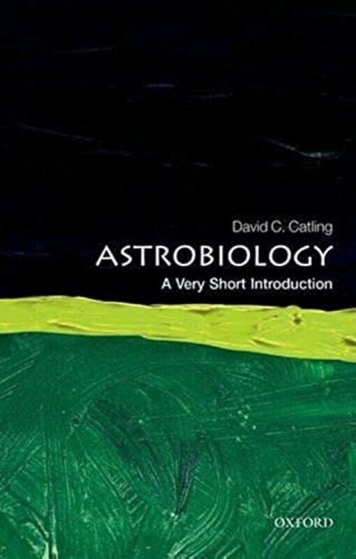 Astrobiology A Very Short Introduction by Catling, David C. (Deptartment of Earth and Space Sciences and Astrobiology Program, University of W Paperba
Astrobiology A Very Short Introduction by Catling, David C. (Deptartment of Earth and Space Sciences and Astrobiology Program, University of W Paperba