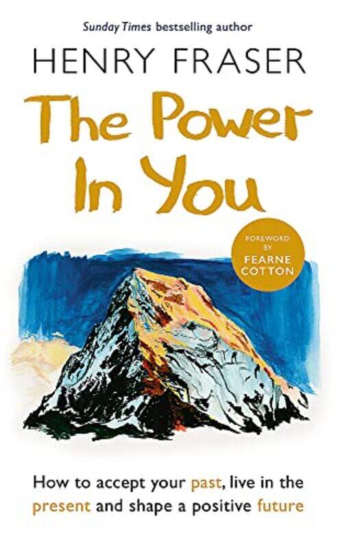 The Power in You: How to Accept your Past, Live in the Present and Shape a Positive Future , Paperback by Fraser, Henry
The Power in You: How to Accept your Past, Live in the Present and Shape a Positive Future , Paperback by Fraser, Henry