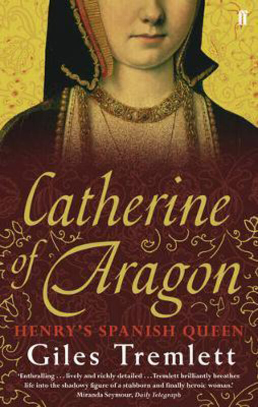Catherine of Aragon: Henry's Spanish Queen, Paperback Book, By: Giles Tremlett
Catherine of Aragon: Henry's Spanish Queen, Paperback Book, By: Giles Tremlett