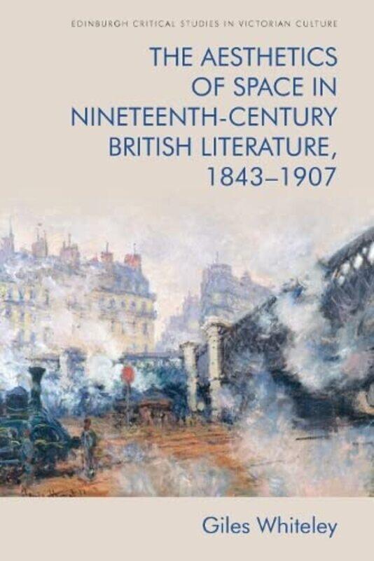 The Aesthetics of Space in NineteenthCentury British Literature 18431907 by Giles Whiteley-Paperback
The Aesthetics of Space in NineteenthCentury British Literature 18431907 by Giles Whiteley-Paperback
