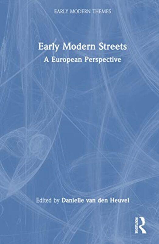 Early Modern Streets by Danielle University of Amsterdam, The Netherlands van den Heuvel-Hardcover
Early Modern Streets by Danielle University of Amsterdam, The Netherlands van den Heuvel-Hardcover