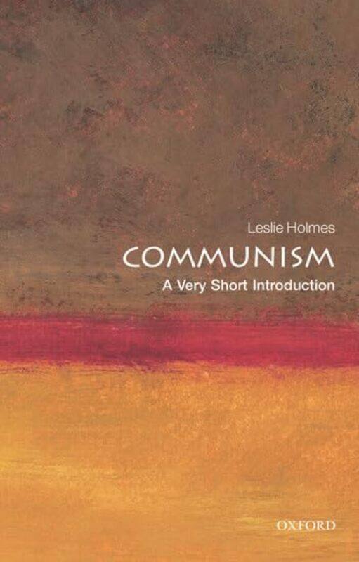 Communism A Very Short Introduction by Leslie Professor of Political Science and Deputy Director of the Contemporary Europe Research Centre, Universit
Communism A Very Short Introduction by Leslie Professor of Political Science and Deputy Director of the Contemporary Europe Research Centre, Universit