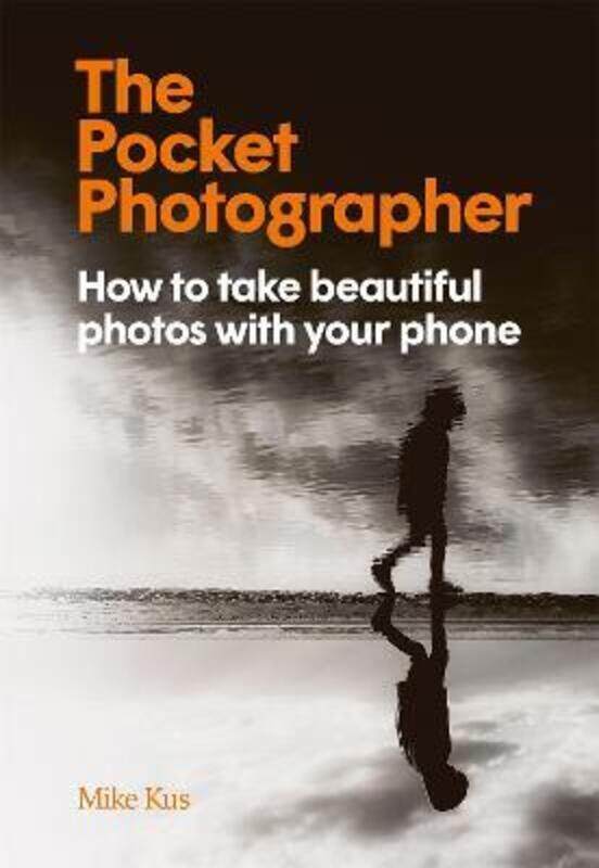 The Pocket Photographer: How to take beautiful photos with your phone,Hardcover,ByKus, Mike
The Pocket Photographer: How to take beautiful photos with your phone,Hardcover,ByKus, Mike
