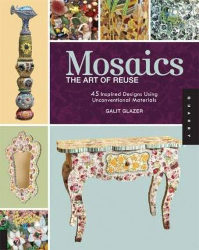 Mosaics, The Art of Reuse: 45 Inspired Designs Using Unconventional Materials, Paperback Book, By: Galit Glazer
Mosaics, The Art of Reuse: 45 Inspired Designs Using Unconventional Materials, Paperback Book, By: Galit Glazer