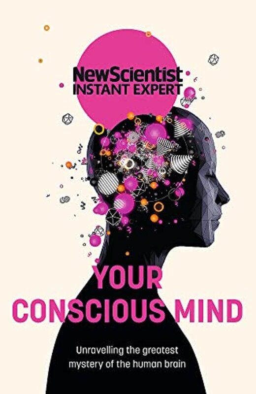 Your Conscious Mind: Unravelling the greatest mystery of the human brain,Paperback,by:New Scientist
Your Conscious Mind: Unravelling the greatest mystery of the human brain,Paperback,by:New Scientist