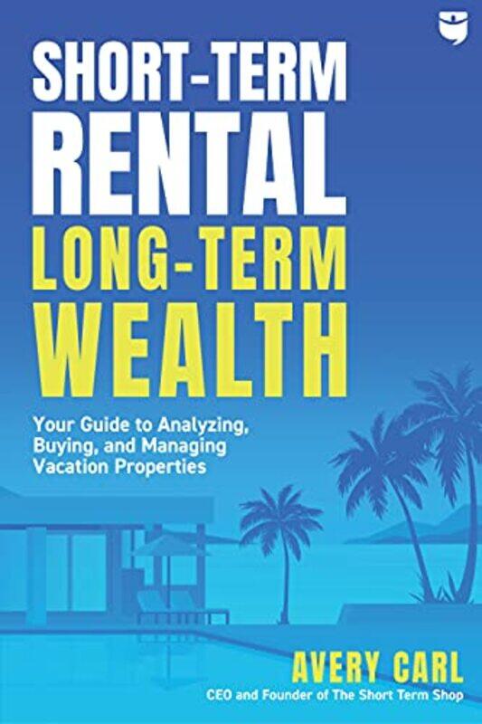 Short-Term Rental, Long-Term Wealth: Your Guide to Analyzing, Buying, and Managing Vacation Properti , Paperback by Carl, Avery
Short-Term Rental, Long-Term Wealth: Your Guide to Analyzing, Buying, and Managing Vacation Properti , Paperback by Carl, Avery