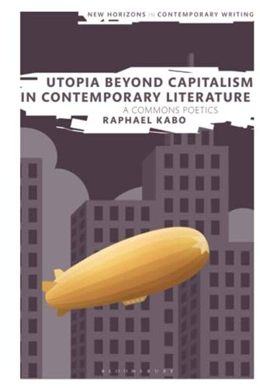 Utopia Beyond Capitalism In Contemporary Literature By Raphael Kabo (Independent Scholar) Hardcover
Utopia Beyond Capitalism In Contemporary Literature By Raphael Kabo (Independent Scholar) Hardcover