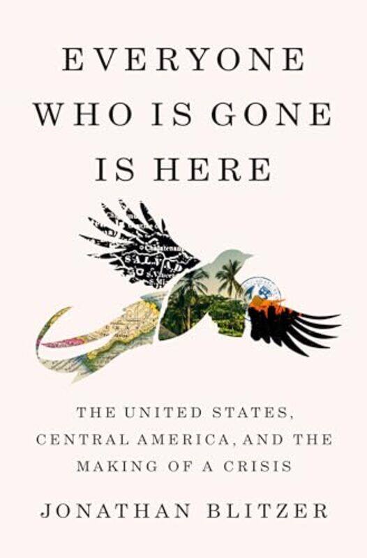 Everyone Who Is Gone Is Here The United States Central America And The Making Of A Crisis by Blitzer, Jonathan-Hardcover
Everyone Who Is Gone Is Here The United States Central America And The Making Of A Crisis by Blitzer, Jonathan-Hardcover