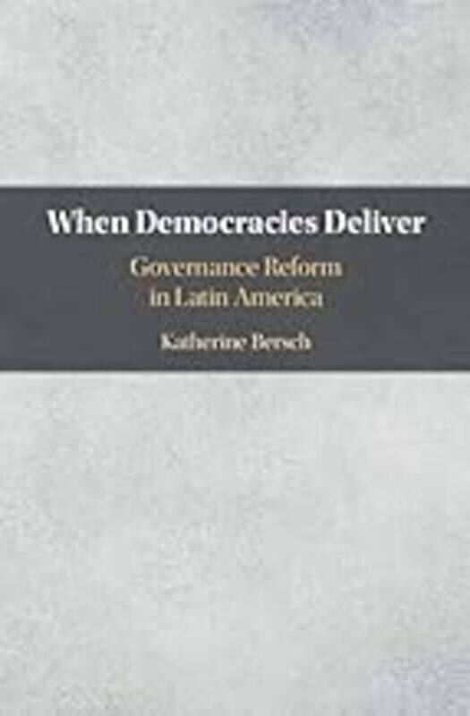 When Democracies Deliver Governance Reform In Latin America by Bersch Katherine (Davidson College North Carolina) Paperback
When Democracies Deliver Governance Reform In Latin America by Bersch Katherine (Davidson College North Carolina) Paperback