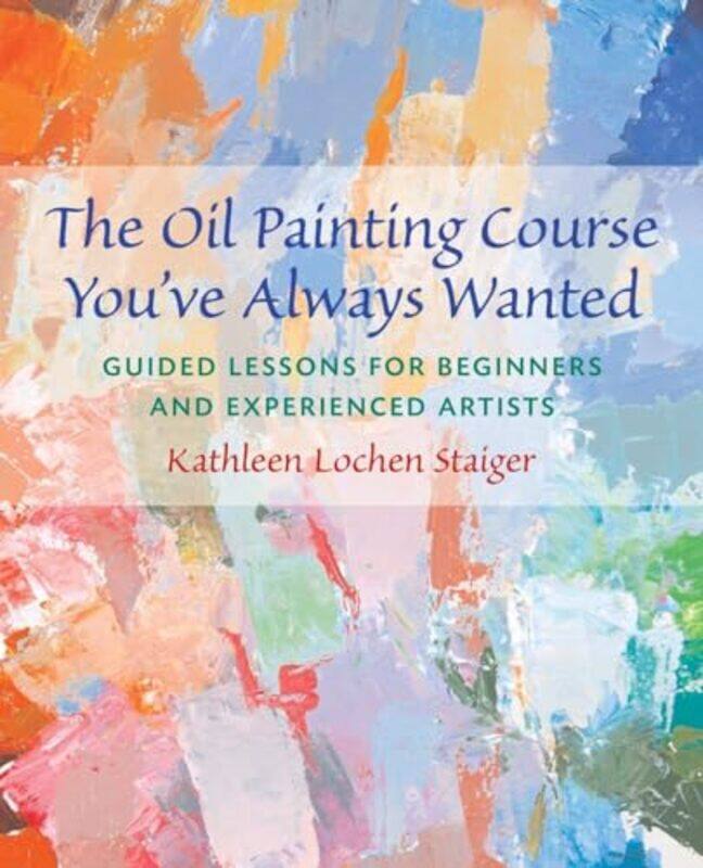 The Oil Painting Course Youve Always Wanted Guided Lessons For Beginners And Experienced Artists by Staiger, Kathleen-Paperback
The Oil Painting Course Youve Always Wanted Guided Lessons For Beginners And Experienced Artists by Staiger, Kathleen-Paperback
