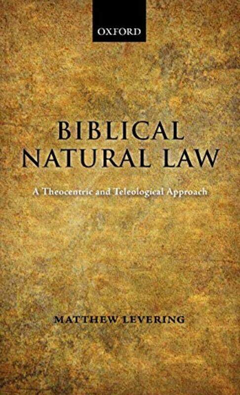 Biblical Natural Law by Matthew (Professor of Theology, University of Dayton, Ohio) Levering-Hardcover
Biblical Natural Law by Matthew (Professor of Theology, University of Dayton, Ohio) Levering-Hardcover
