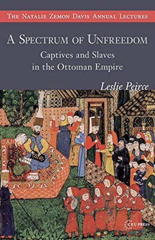A Spectrum of Unfreedom: Captives and Slaves in the Ottoman Empire,Paperback,by:Peirce, Leslie (Professor, Cornell, Berkeley, and New York University)
A Spectrum of Unfreedom: Captives and Slaves in the Ottoman Empire,Paperback,by:Peirce, Leslie (Professor, Cornell, Berkeley, and New York University)