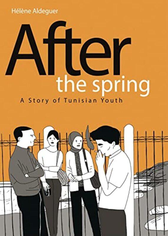 After the Spring A Story of Tunisian Youth by Helene Aldeguer-Hardcover
After the Spring A Story of Tunisian Youth by Helene Aldeguer-Hardcover