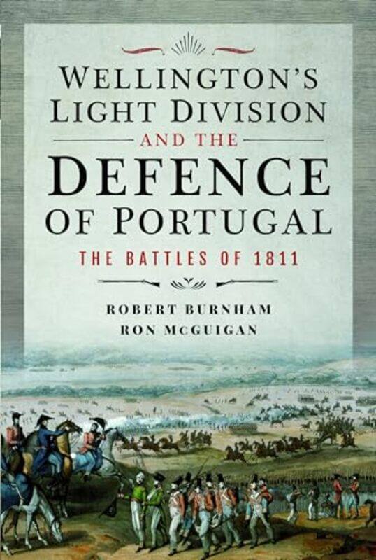 Wellingtons Light Division and the Defence of Portugal by Robert BurnhamRon McGuigan-Hardcover
Wellingtons Light Division and the Defence of Portugal by Robert BurnhamRon McGuigan-Hardcover