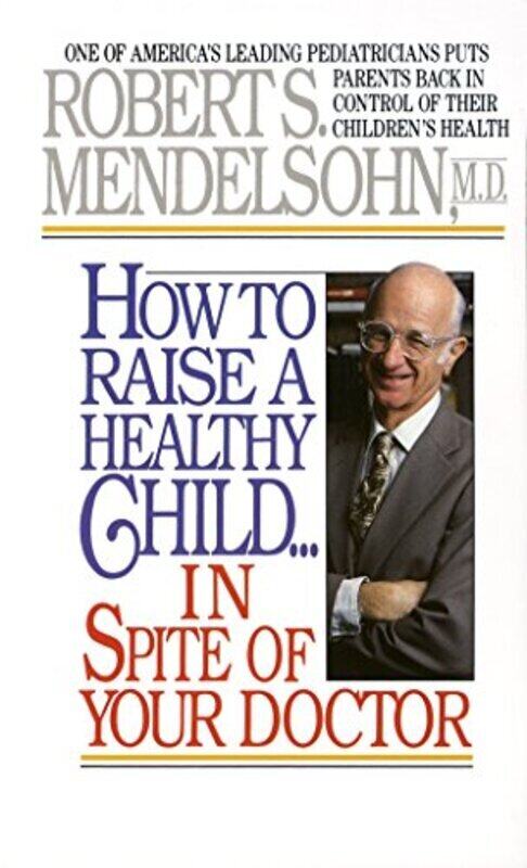 How to Raise a Healthy Child in Spite of Your Doctor: One of Americas Leading Pediatricians Puts Pa , Paperback by Mendelsohn, Robert S.
How to Raise a Healthy Child in Spite of Your Doctor: One of Americas Leading Pediatricians Puts Pa , Paperback by Mendelsohn, Robert S.