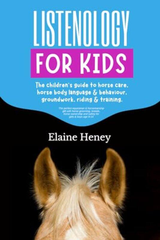 Listenology For Kids The Childrens Guide To Horse Care Horse Body Language & Behavior Groundwork Heney, Elaine Paperback
Listenology For Kids The Childrens Guide To Horse Care Horse Body Language & Behavior Groundwork Heney, Elaine Paperback