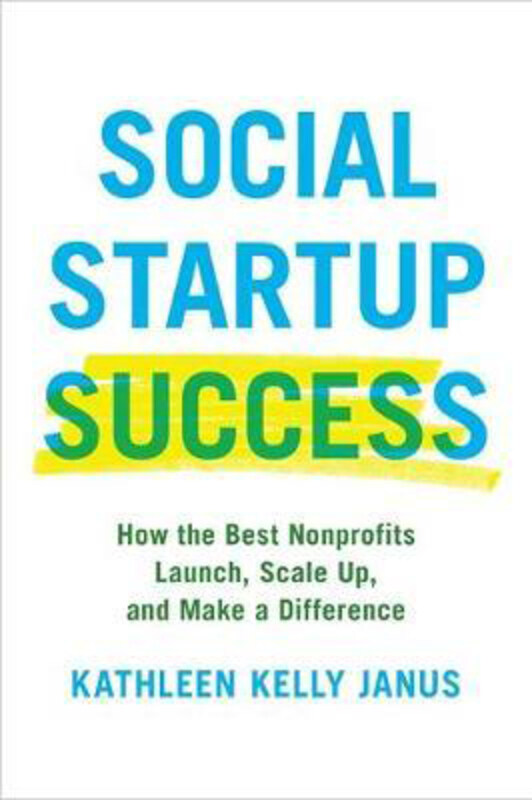 Social Startup Success: How the Best Nonprofits Launch, Scale Up, and Make a Difference, Hardcover Book, By: Kathleen Kelly Janus
Social Startup Success: How the Best Nonprofits Launch, Scale Up, and Make a Difference, Hardcover Book, By: Kathleen Kelly Janus