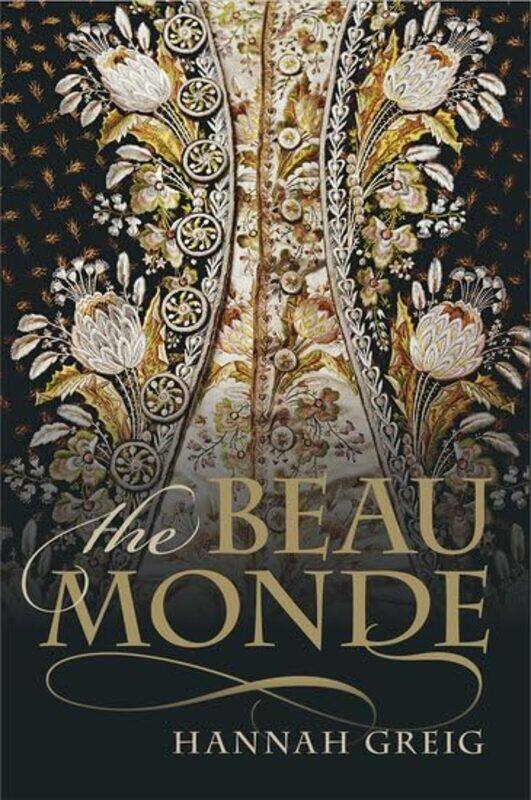 The Beau Monde by Hannah Senior Lecturer in Early Modern History, University of York Greig-Paperback
The Beau Monde by Hannah Senior Lecturer in Early Modern History, University of York Greig-Paperback