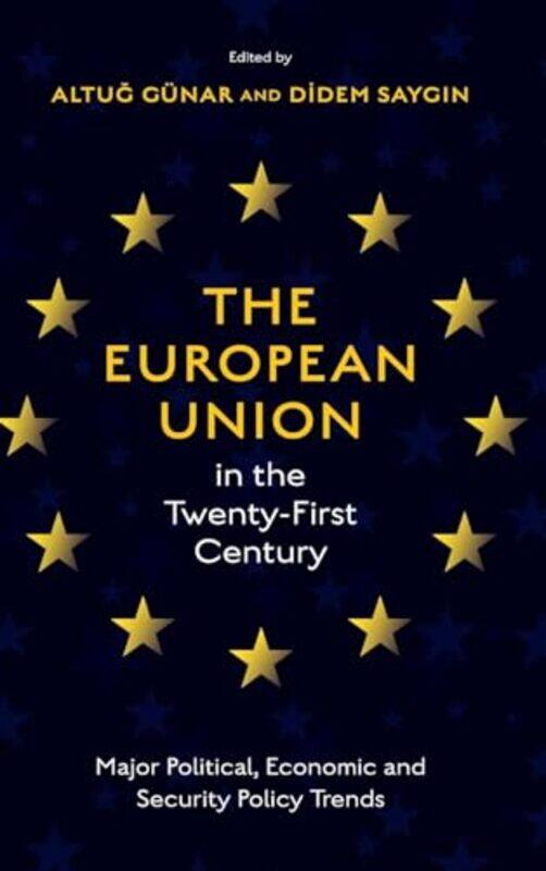 The European Union in the TwentyFirst Century by Altug Bandirma Onyedi Eylul University, Turkey GUNARDidem Canakkale Onsekiz Mart University, Turkey S
The European Union in the TwentyFirst Century by Altug Bandirma Onyedi Eylul University, Turkey GUNARDidem Canakkale Onsekiz Mart University, Turkey S