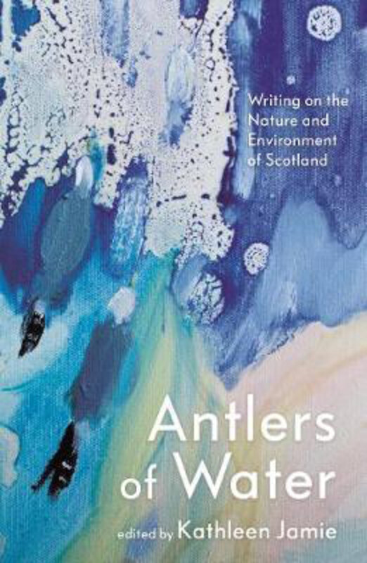 Antlers of Water: Writing on the Nature and Environment of Scotland, Hardcover Book, By: Kathleen Jamie
Antlers of Water: Writing on the Nature and Environment of Scotland, Hardcover Book, By: Kathleen Jamie
