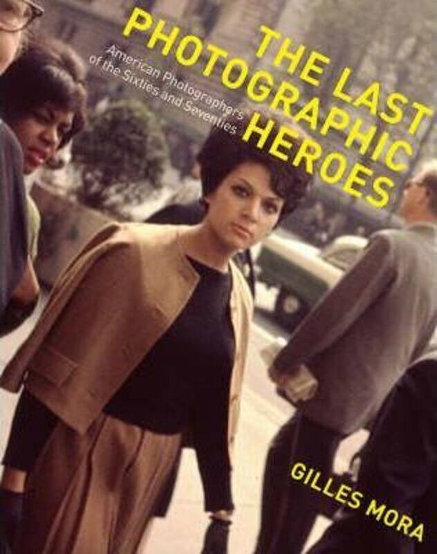 The Last Photographic Heroes: American Photographers of the Sixties and Seventies,Hardcover,ByGilles Mora
The Last Photographic Heroes: American Photographers of the Sixties and Seventies,Hardcover,ByGilles Mora