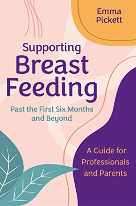 Supporting Breastfeeding Past The First Six Months And Beyond by Emma Pickett-Paperback
Supporting Breastfeeding Past The First Six Months And Beyond by Emma Pickett-Paperback